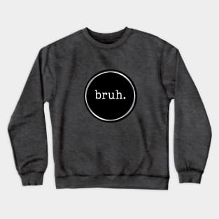 Bruh. Logo in Black and White Crewneck Sweatshirt